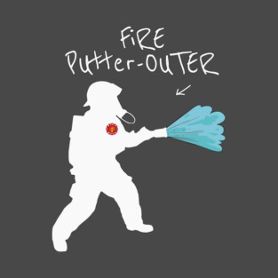 Firefighter Fire Rescue Fire Putter Outer Joke Funny T-Shirt