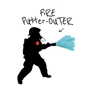 Firefighter Fire Rescue Fire Putter Outer Funny Joke T-Shirt