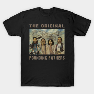 Native American The Original Founding Fathers T-Shirt