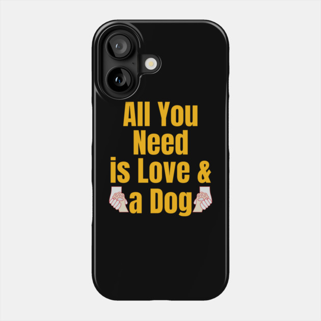 All You Need Is Love and a Dog Phone Case by IamActiveDog