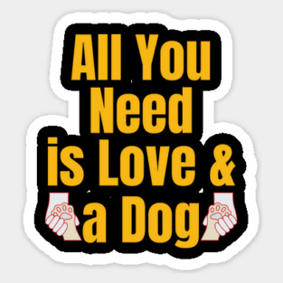 All You Need Is Love and a Dog Sticker