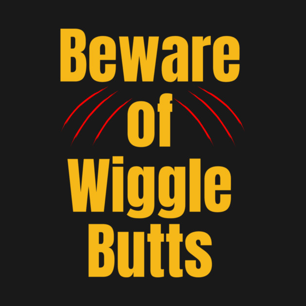 Beware of Wiggle Butts – Dog Lover Humor by IamActiveDog
