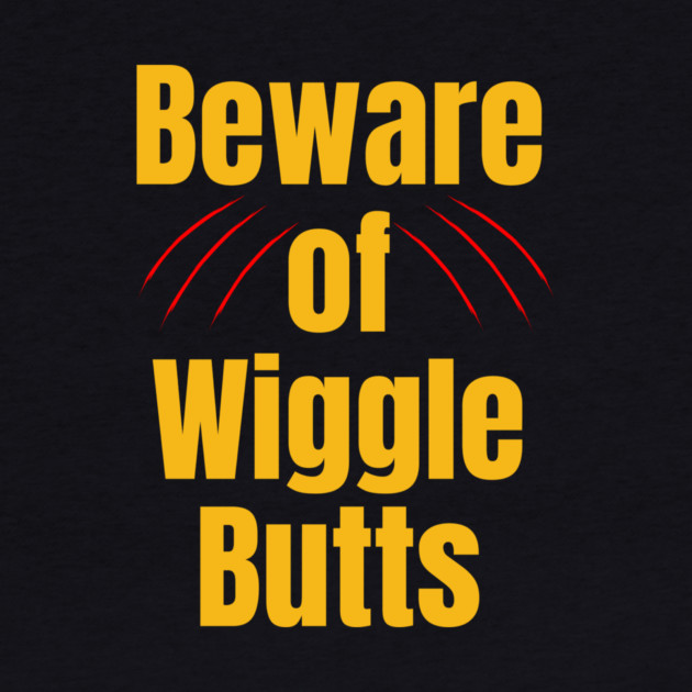Beware of Wiggle Butts – Dog Lover Humor by IamActiveDog
