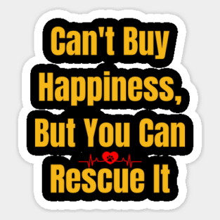 You Can’t Buy Happiness, But You Can Rescue It Sticker