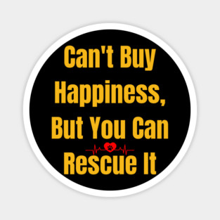 You Can’t Buy Happiness, But You Can Rescue It Magnet
