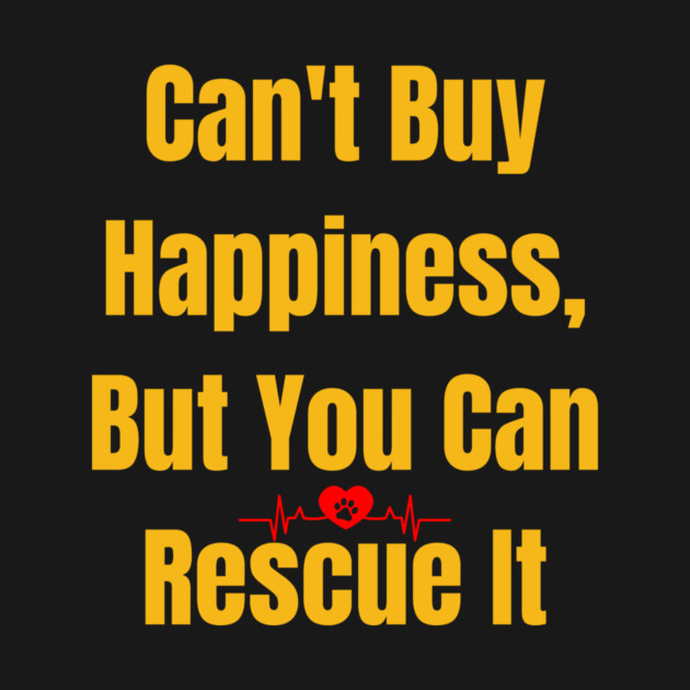 You Can’t Buy Happiness, But You Can Rescue It by IamActiveDog