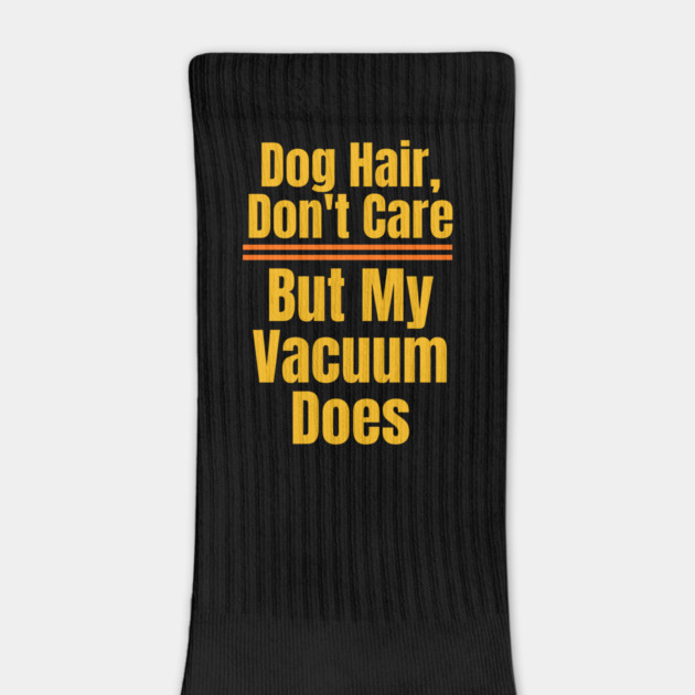 Dog Hair, Don’t Care – Vacuum Might Disagree by IamActiveDog