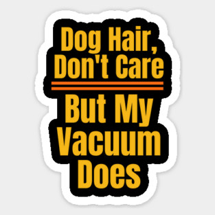 Dog Hair, Don’t Care – Vacuum Might Disagree Magnet
