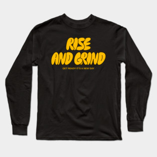 RISE AND GRIND Long Sleeve T-Shirt