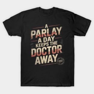 A Parlay A Day Keeps The Doctor Away Sports Betting Gambler T-Shirt