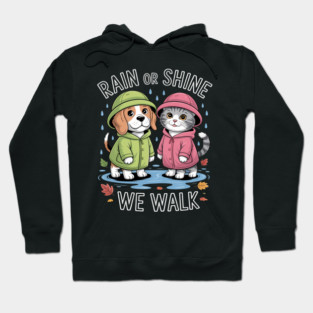 Rain Or Shine We Walk With Dog And Cat In Coats Hoodie