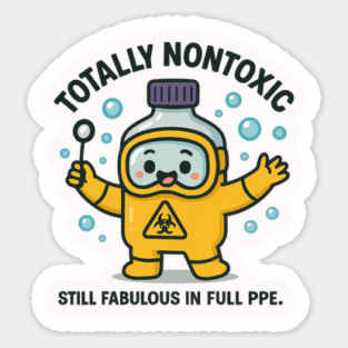 Totally Nontoxic – Funny PPE Safety Suit Kawaii Design | Still Fabulous in Full Hazmat Gear Magnet