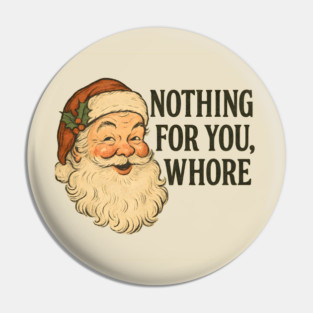 Funny Santa – Nothing for You Holiday Pin