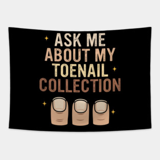 Ask Me About My Toenail Collection Tapestry