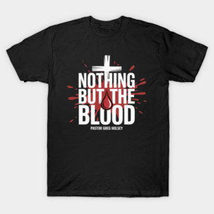 Nothing But The Blood Premium T-Shirt