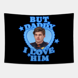 But Daddy I Love Him Max Verstappens Tapestry