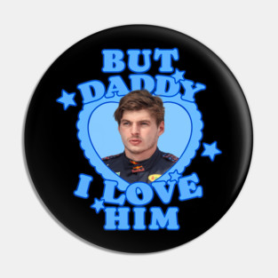 But Daddy I Love Him Max Verstappens Pin