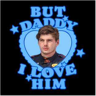But Daddy I Love Him Max Verstappens Posters and Art