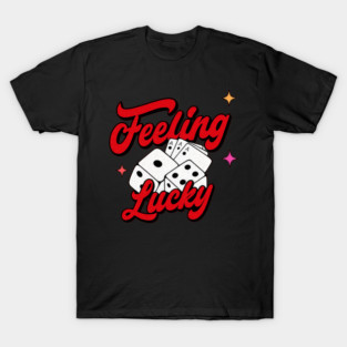Feeling Lucky – Casino Dice & Poker Card Gambling Shirt T-Shirt