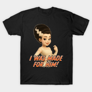 Made for Him, Universal Monster Bride of Frankenstein T-Shirt