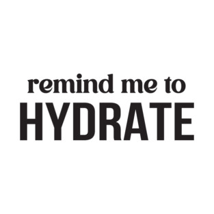 Remind Me to Hydrate T-Shirt