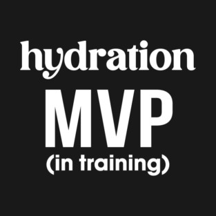 Hydration MVP (In Training) T-Shirt