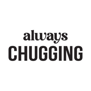 Always Chugging T-Shirt