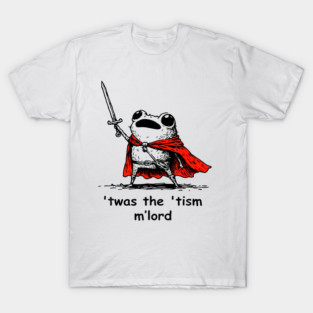 Twas The Tism M Lord Funny Meme History Knight Frog T-Shirt