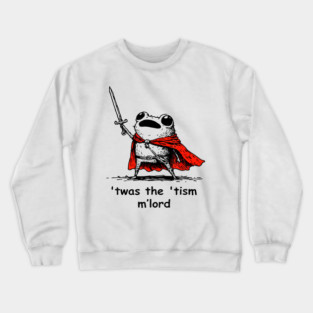 Twas The Tism M Lord Funny Meme History Knight Frog Crewneck Sweatshirt