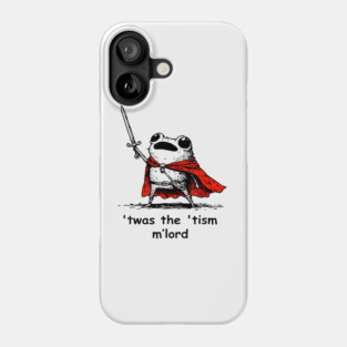Twas The Tism M Lord Funny Meme History Knight Frog Phone Case