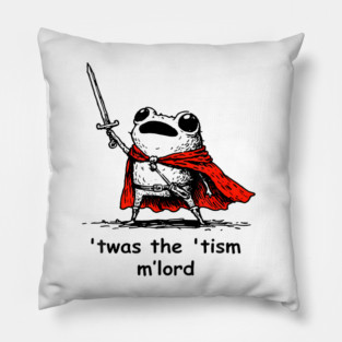 Twas The Tism M Lord Funny Meme History Knight Frog Pillow