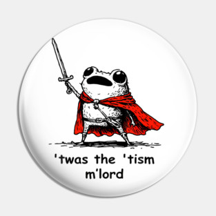Twas The Tism M Lord Funny Meme History Knight Frog Pin