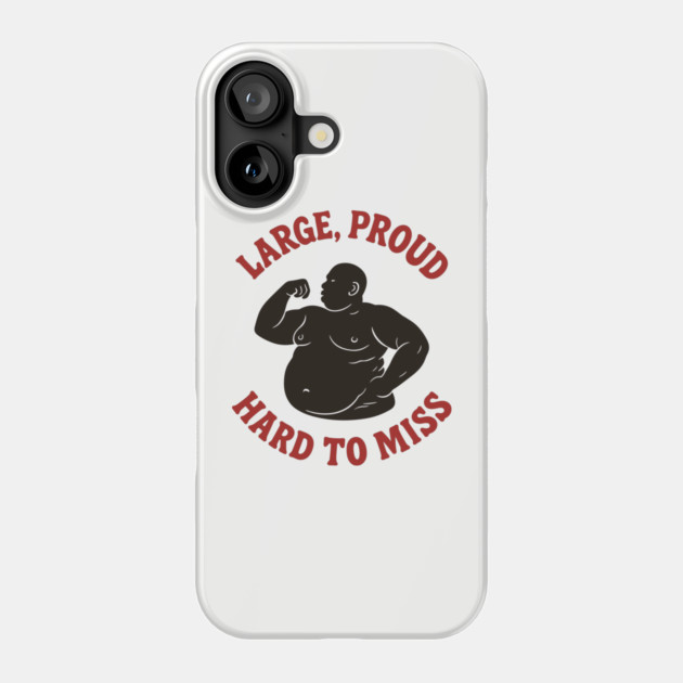 Large Proud Hard To Miss Body Positivity Confidence Humor Phone Case by Anticorporati