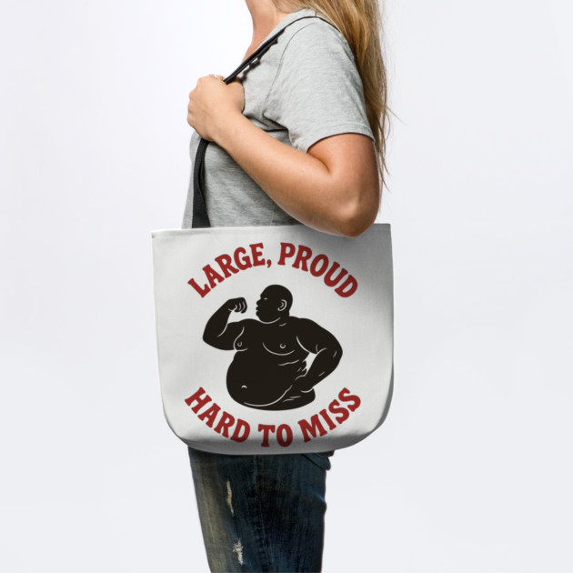 Large Proud Hard To Miss Body Positivity Confidence Humor by Anticorporati