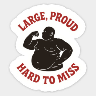 Large Proud Hard To Miss Body Positivity Confidence Humor Magnet