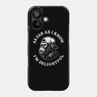 As Far As I Know I'm Delightful Awesome Attitude Sarcasm Phone Case