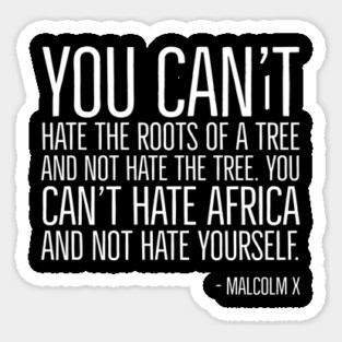 Black History, Quote, You can't hate Africa and not hate yourself., Malcolm x Quote, African American Sticker