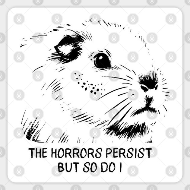 Guinea Pig "The Horrors Persist But So Do I" funny design Sticker by Luxinda