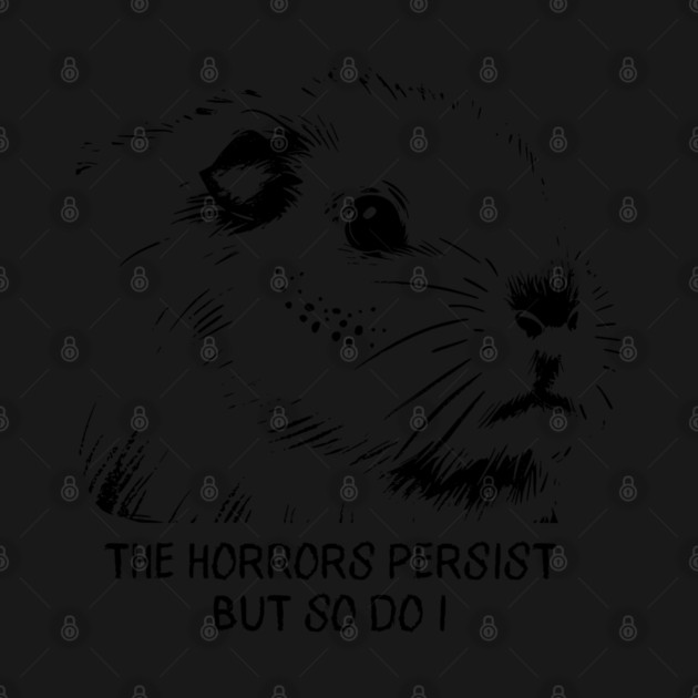 Guinea Pig "The Horrors Persist But So Do I" funny design by Luxinda