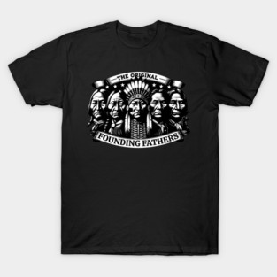 The Original Founding Fathers Indigenous  Native American T-Shirt