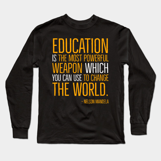 Black History, Education is the most powerful weapon, Nelson Mandela, World History, Freedom Long Sleeve T-Shirt by UrbanLifeApparel