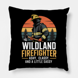 Wildland Firefighter Ashy Classy And A Little Sassy Pillow