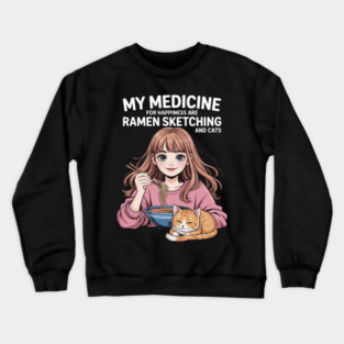 My Medicine For Happiness Are Anime, Ramen and Cats Crewneck Sweatshirt