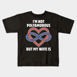 I'm Not Polyamorous But My Wife Is Kids T-Shirt