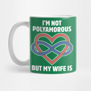 I'm Not Polyamorous But My Wife Is Mug
