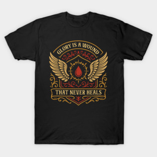 Glory is A Wound That Never Heals Wargaming T-Shirt