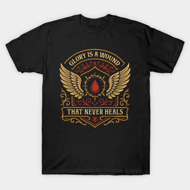 Glory is A Wound That Never Heals Wargaming T-Shirt by pixeptional