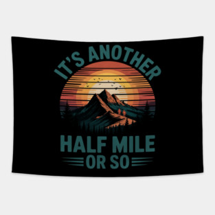 It's Another Half Mile Or So Hiking Men Women Camping Tapestry