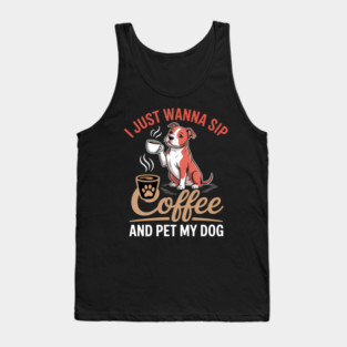 I Just Wanna Sip Coffee And Pet My Pitbull Dog Drinker Lover Tank Top