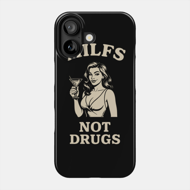MILFs Not Drugs Hot Mom Hunter Adult Humor Phone Case by Anticorporati